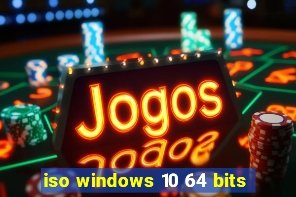 iso windows 10 64 bits